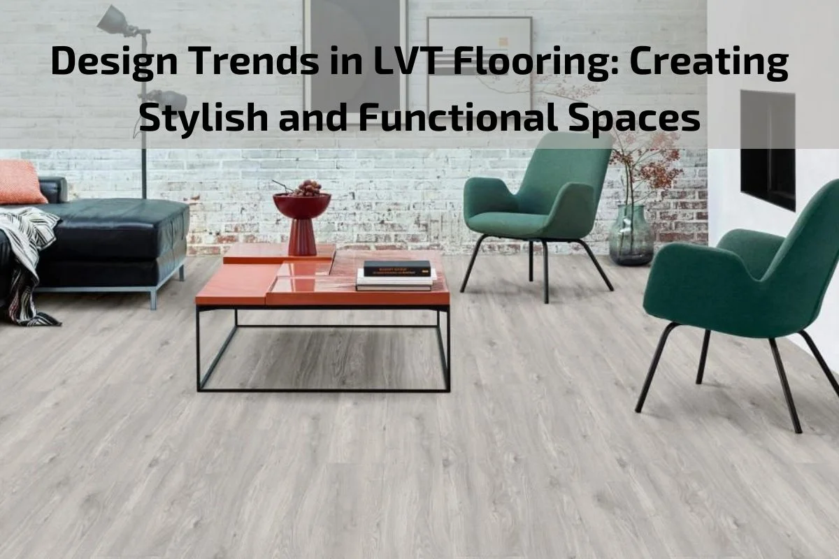 Read more about the article Design Trends in LVT Flooring: Creating Stylish and Functional Spaces