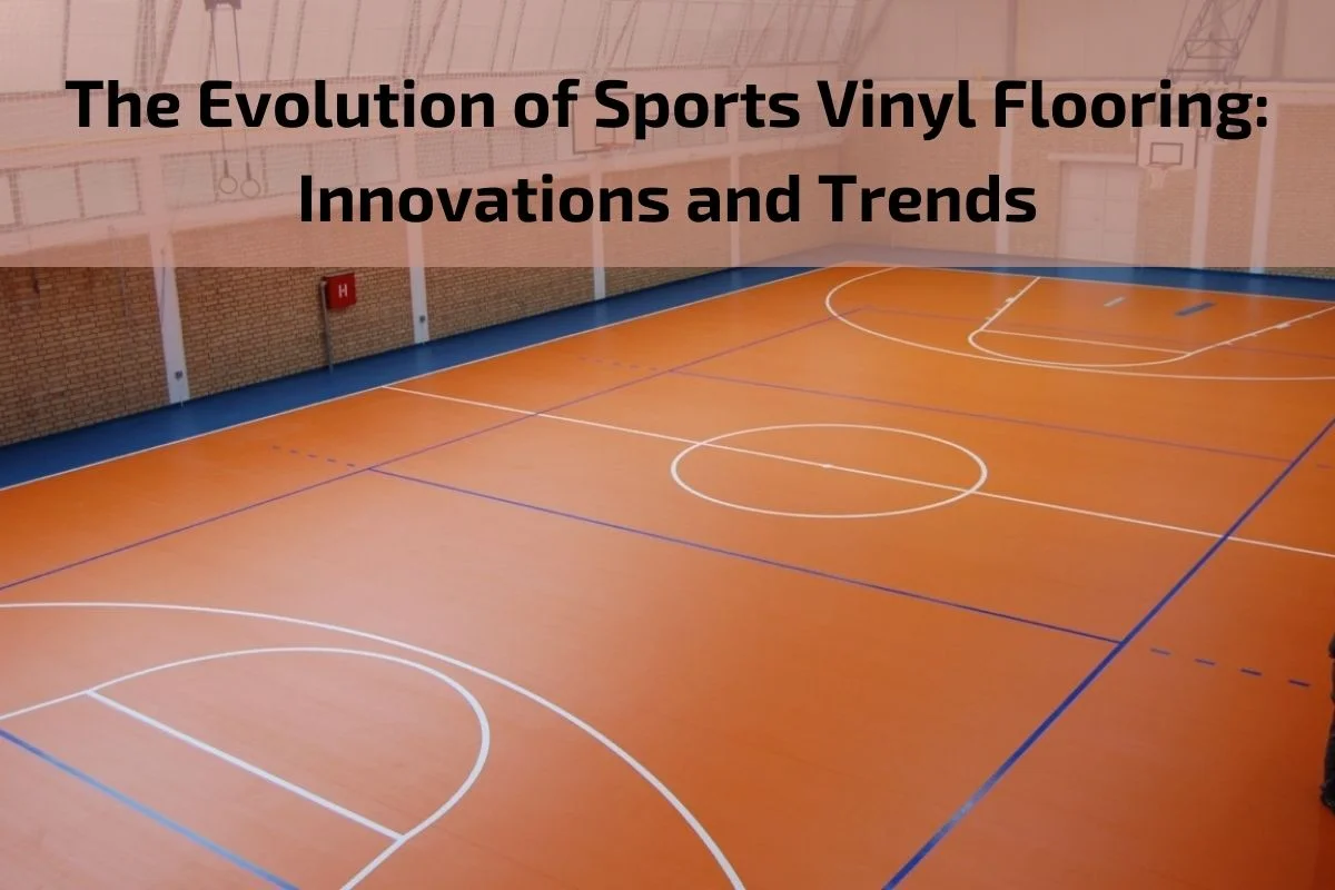 Read more about the article The Evolution of Sports Vinyl Flooring: Innovations and Trends