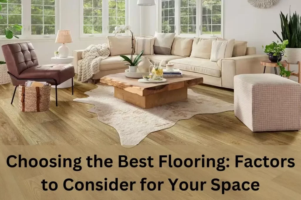 Choosing the Best Flooring: Factors to Consider for Your Space