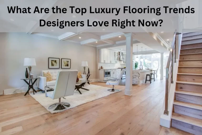 Read more about the article What Are the Top Luxury Flooring Trends Designers Love Right Now?